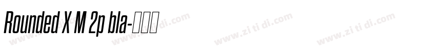 Rounded X M 2p bla字体转换 Rounded X M 2p bla字体转换